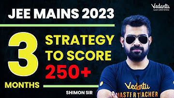 3 Months Strategy to Score 250+ in JEE Mains 2023 | Block Strategy | Guaranteed Improvement