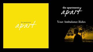 The Apartments - Your Ambulance Rides (2023 Remaster) [OFFICIAL AUDIO]
