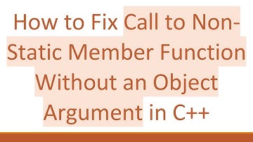 How to Fix Call to Non-Static Member Function Without an Object Argument in C++