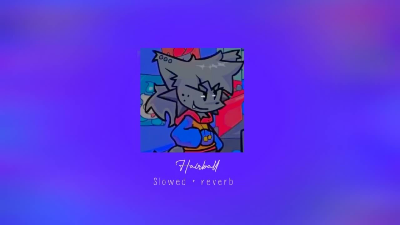 Hairball - VS Kapi • [slowed + reverb]