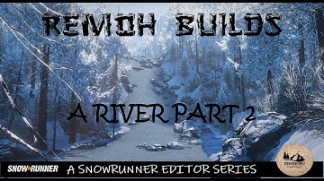Remoh Builds - Snowrunner Editor Mod Map Tips and Tricks Part 2