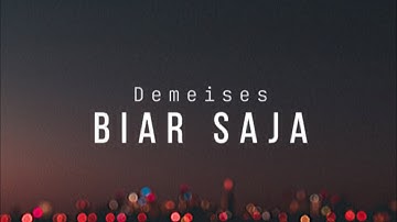 DEMEISES - BIAR SAJA #demeises #liriklagu #biarsaja