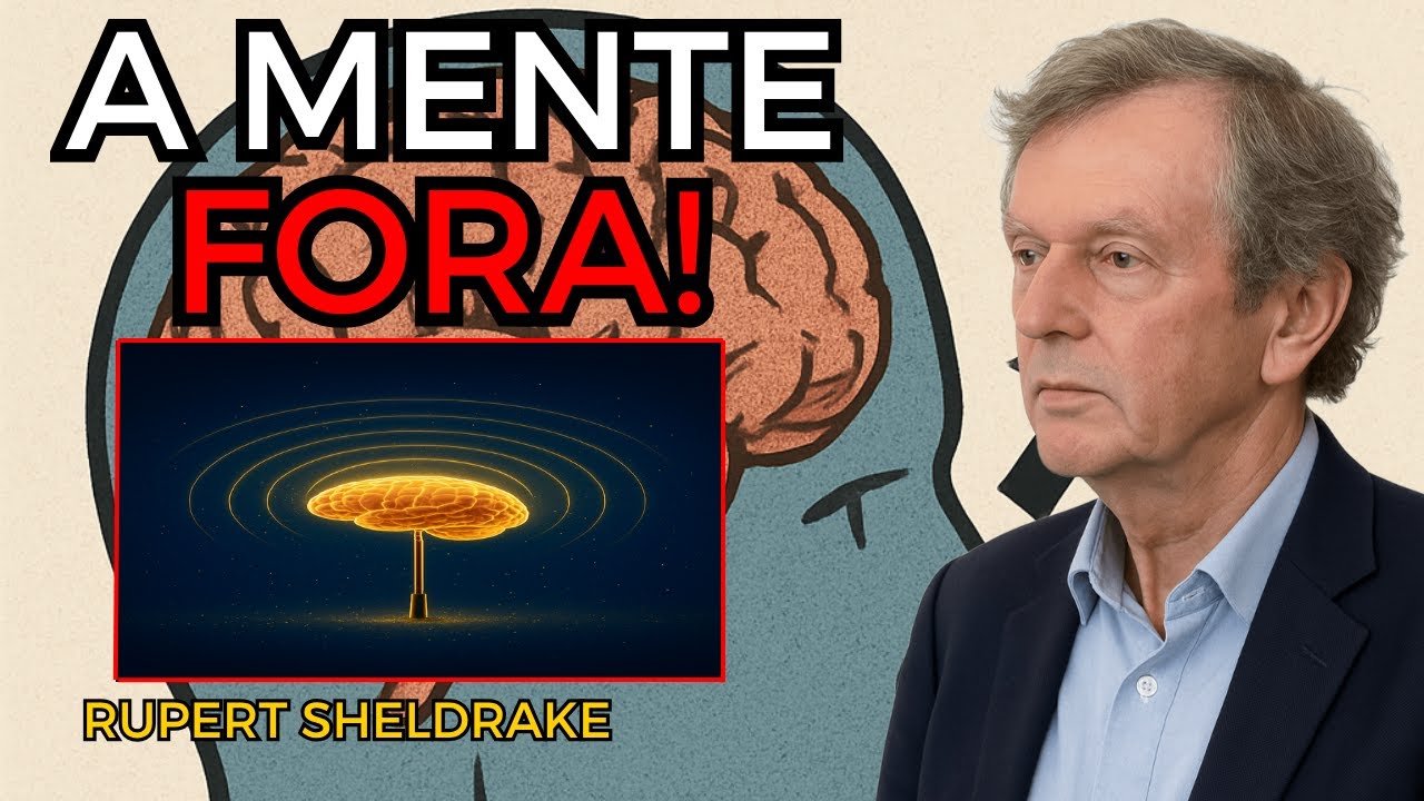 A Mente Não Está Dentro do Cérebro — Por que Pensamentos Vêm de Fora | Rupert Sheldrake