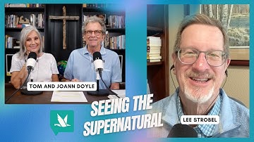 Seeing the Supernatural- Investigating the Unseen Realm with Lee Strobel