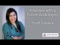 Interview with a Future Audiologist- Scott Capece