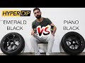 HyperDip - Piano Black vs. Emerald Black