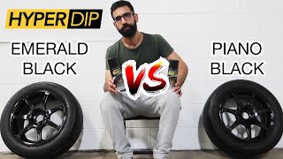 HyperDip  Piano Black vs. Emerald Black