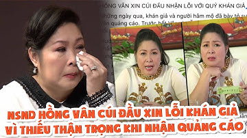 NSND Hồng Vân cúi đầu xin lỗi khán giả vì thiếu thận trọng khi nhận quảng cáo