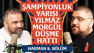 Şampiyonluk Yarışı, Düşme Hattı, Yılmaz Morgül | Harman 8. Bölüm | Erman Yaşar & @HTalksYoutube