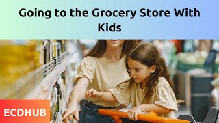 Going to the Grocery Store With Kids By ECDHUB