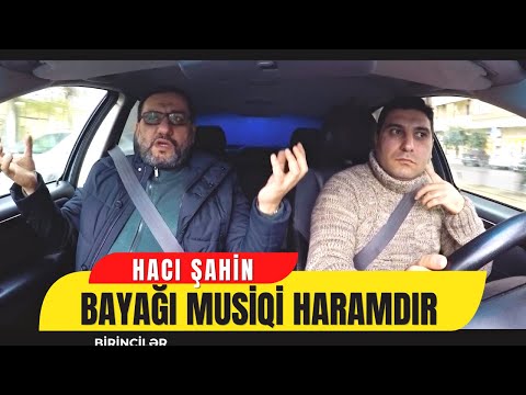 Hacı Şahin: Bayağı musiqi haramdır