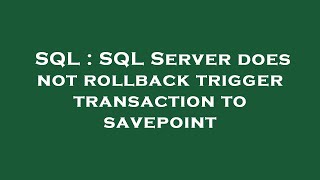 Celebrity SQL : SQL Server does not rollback trigger transaction to savepoint Net Worth