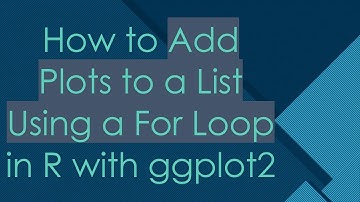 How to Add Plots to a List Using a For Loop in R with ggplot2