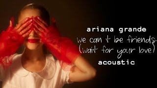 Ariana Grande - We Can't Be Friends (Wait For Your Love) [Acoustic Version]