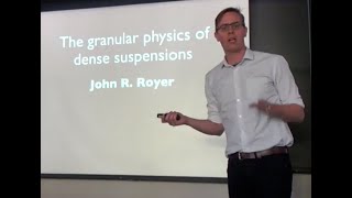 Granular Physics of Dense Suspensions John R Royer