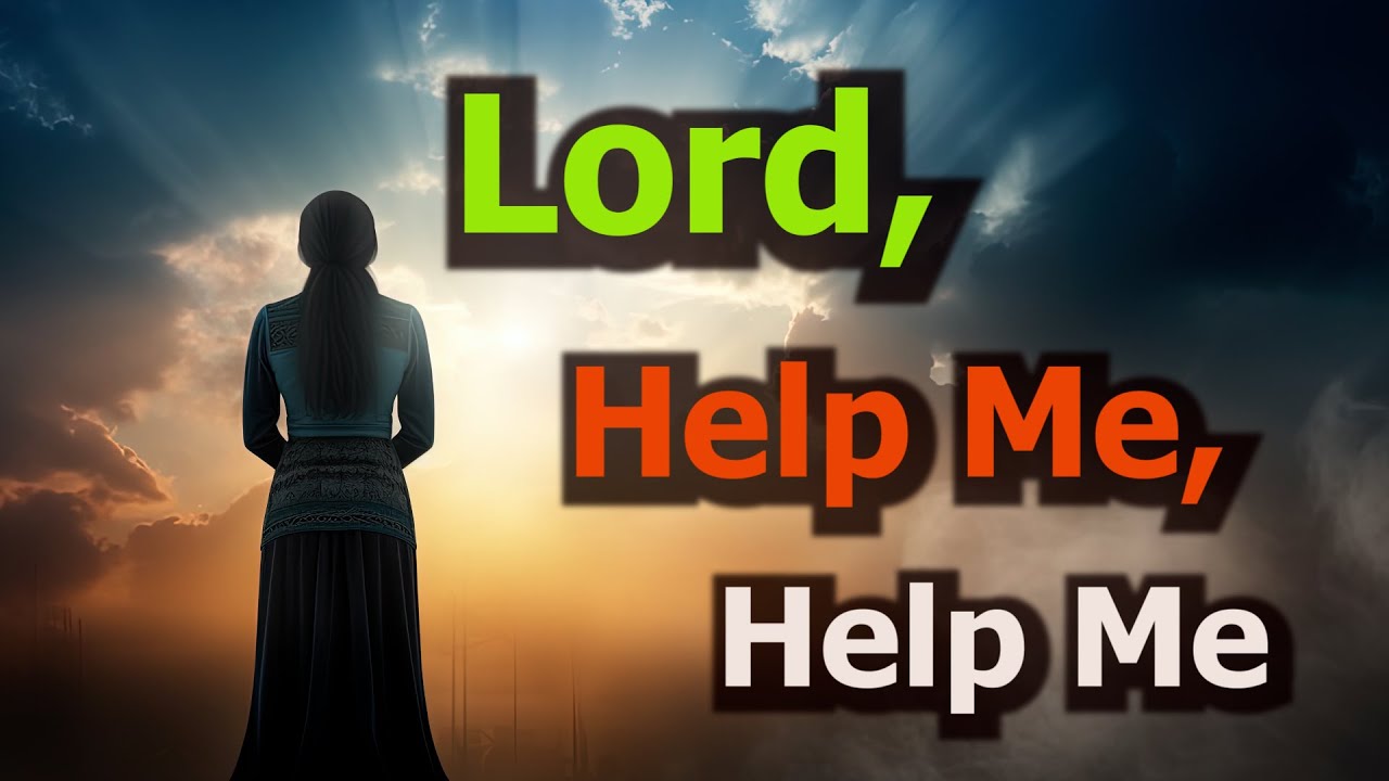 Lord, Help me, Help me - Scripture Series - YouTube