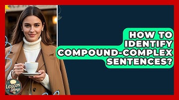 How To Identify Compound-complex Sentences? - Lexicon Lounge