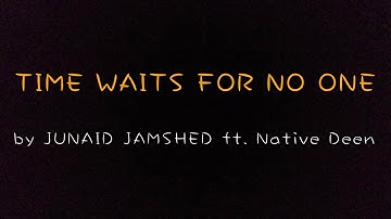 TIME WAITS FOR NO ONE by JUNAID JAMSHED ft. Native Deen