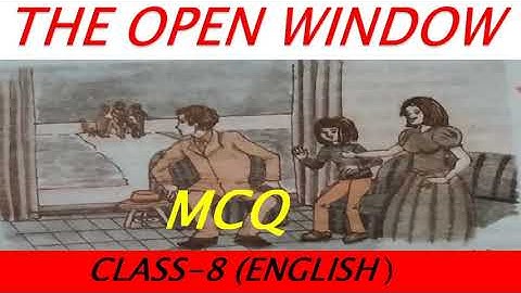 MCQ ( The Open Window ) Class-8