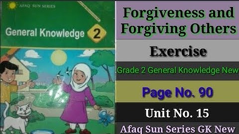 Forgiveness and Forgiving Others Unit No. 15 Exercise Page No. 90 Grade 2 General Knowledge