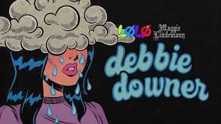Debbie Downer -  LØLØ x Maggie Lindemann (Clean Audio)