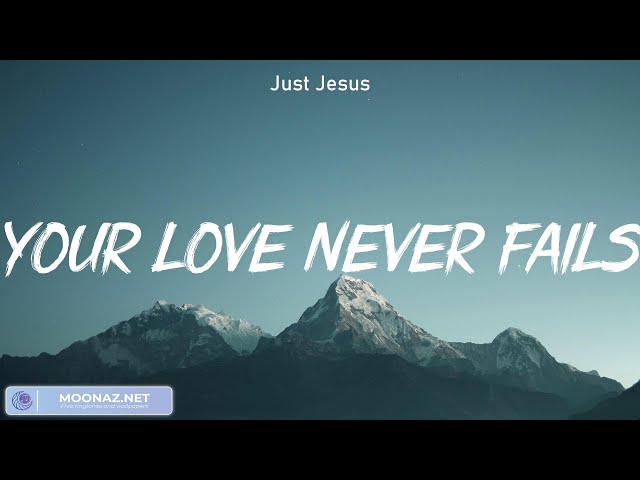 Your Love Never Fails  Sweetly Broken for Jesus