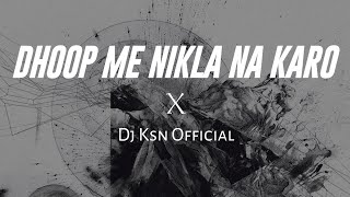 Dhoop Me Nikla Na Karo Roop Ki Rani - (Edm Remix) | Dj KsN