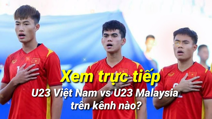 Việt nam vs malaysia trực tiếp kênh nào năm 2024