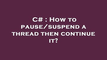 C# : How to pause/suspend a thread then continue it?