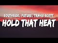 Southside & Future - Hold That Heat (Lyrics) ft. Travis Scott
