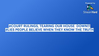 #COURT RULINGS, TEARING OUR HOUSE  DOWN!!!  #LIES PEOPLE BELIEVE WHEN THEY KNOW THE TRUTH