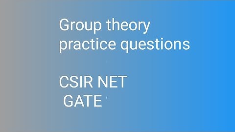 CSIR NET/ GATE.                                            GROUP THEORY PRACTICE QUESTIONS