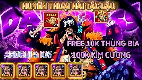 HUYỀN THOẠI HẢI TẶC LẬU | BẢN MỚI FREE MAX LEVEL MAX VIP 10K THÙNG BIA 100K KIM CƯƠNG FREE TƯỚNG MỚI