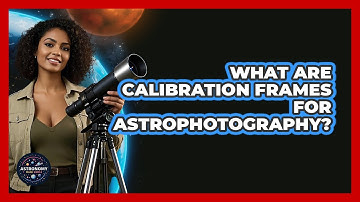 What Are Calibration Frames For Astrophotography? - Astronomy Made Simple