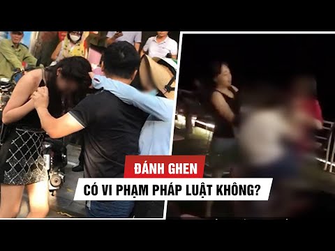 Đánh ghen có vi phạm pháp luật không?