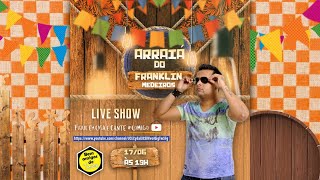 Arraiá Do Franklin Medeiros Live Show - E Cante