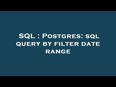SQL : Postgres: sql query by filter date range