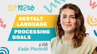 Gestalt Language Processing Goals: with Katja Piscitelli