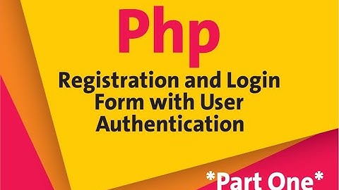 1. Php Registration and Login Form with User Authentication *Part One*