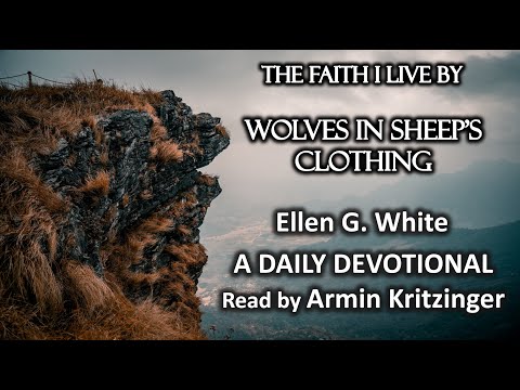 Wolves in Sheep's Clothing | Nov 12 | The Faith I Live By | Ellen White | Devotional | Ep. 316