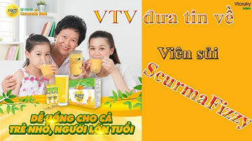 VTV đưa tin về Scurma Fizzy | Viên sủi công nghệ hướng đích cho người viêm loét dạ dày trào ngược