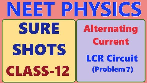 NEET PHYSICS // CLASS 12 // ALTERNATING CURRENT // LCR CIRCUIT PROBLEM 7 // NEET SURE SHOTS