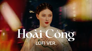 Hoài Công (Lofi Ver.) - Chu Thúy Quỳnh | Lyric Video