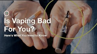 Is Vaping Bad For You? Here