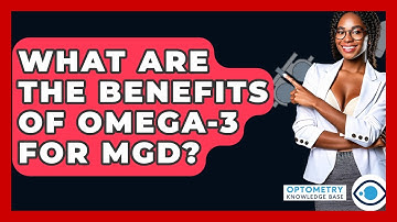 What Are The Benefits Of Omega-3 For MGD? - Optometry Knowledge Base