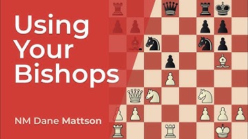 Using Your Bishops | Make the most of your pieces Chess.com Lesson