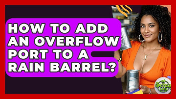 How To Add An Overflow Port To A Rain Barrel? - The Upcycle Lab