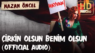 Nazan Öncel - Çirkin Olsun Benim Olsun (Official Audio)