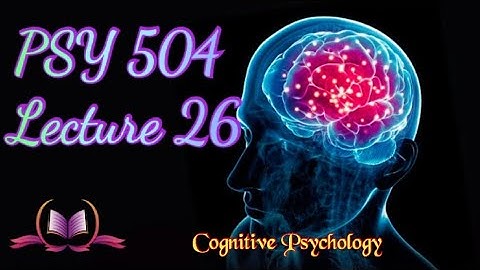 PSY 504 || Lecture 26 || Memory || Cognitive Psychology || Short Lectures || VU Lectures
