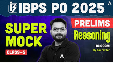 IBPS PO 2025 Prelims | Super Mock Class 5 | IBPS PO Reasoning By Saurav Sir